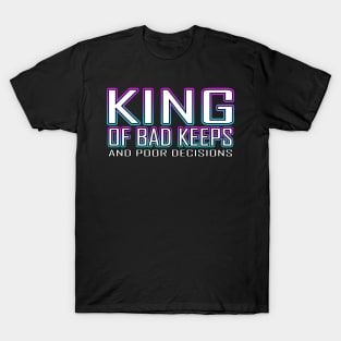 King Of Bad Keeps And Poor Decisions Blue T-Shirt